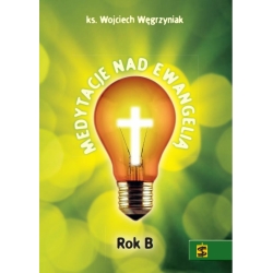Medytacje nad Ewangelią. Rok B, ks. Wojciech Węgrzyniak
