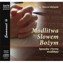 Modlitwa Słowem Bożym Sposoby i formy modlitwy (CD) ks. Marcin Wylężek