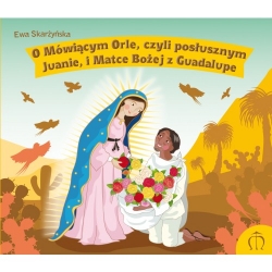 O mówiącym Orle, czyli posłusznym Juanie, i Matce Bożej z Guadalupe
