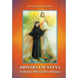 Siostra Faustyna Szafarka Miłosierdzia Bożego Ks. Franciszek Cegiełka