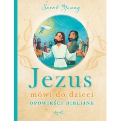 Jezus mówi do dzieci. Opowieści biblijne - Sarah Young