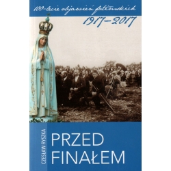 Przed Finałem, seria: 100-lecie objawień fatimskich 1917-2017