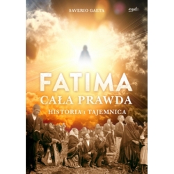 Fatima. Cała prawda. Historia i tajemnica