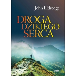Droga dzikiego serca, John Eldredge