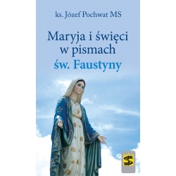 Maryja i święci w pismach św. Faustyny, ks. Józef Pochwat MS