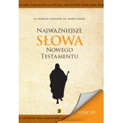 Najważniejsze słowa Nowego Testamentu, ks. Marcin Cholewa, ks. Marek Gilski, część III