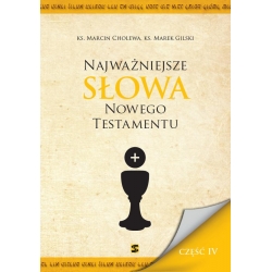 Najważniejsze słowa Nowego Testamentu, ks. Marcin Cholewa, ks. Marek Gilski, część  IV