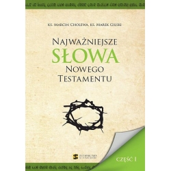 Najważniejsze słowa Nowego Testamentu, ks. Marcin Cholewa, ks. Marek Gilski, część I