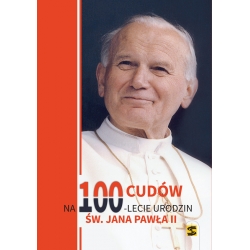 100 cudów na 100-lecie urodzin Jana Pawła II