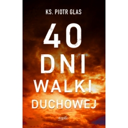 40 dni walki duchowej ks. Piotr Glas