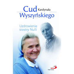 Cud Kardynała Wyszyńskiego Uzdrowienie siostry Nulli