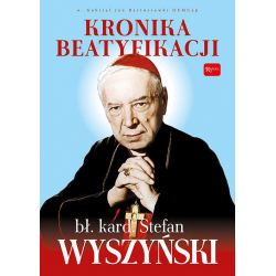 Kronika beatyfikacji bł. kard. Stefan Wyszyński Album