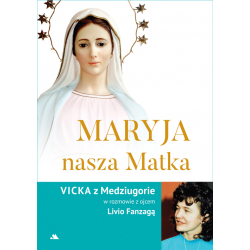 Maryja nasza Matka Vicka z Medziugorie w rozmowie z ojcem Livio Fanzagą