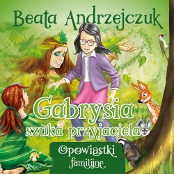Gabrysia szuka przyjaciela Opowiastki familijne Beata Andrzejczuk