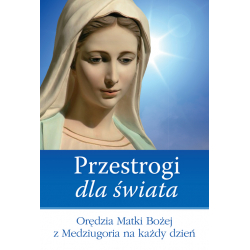 Przestrogi dla świata Orędzia Matki Bożej z Medziugoria na każdy dzień