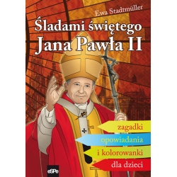 Śladami świętego Jana Pawła II Zagadki, kolorowanki, opowiadania