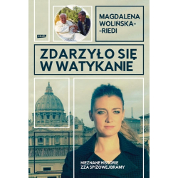 Zdarzyło się w Watykanie Nieznane historie zza Spiżowej Bramy Magdalena Wolińska-Riedi