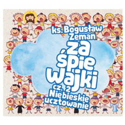 Zaśpiewajki cz 2 Niebieskie ucztowanie ks. Bogusław Zeman CD