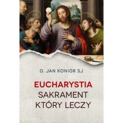 Eucharystia Sakrament który leczy o. Jan Konior SJ
