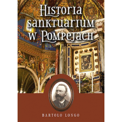 Historia Sanktuarium w Pompejach – Bartolo Longo oprawa miękka