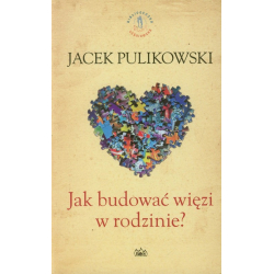 Jak budować więzi w rodzinie? Jacek Pulikowski