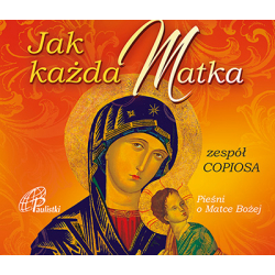 Jak każda Matka Pieśni o Matce Bożej CD - zespół Copiosa
