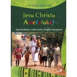 Jesu Christu Amefufuka Opowiad. o dzieciach z krajów misyjnych
