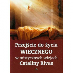 Przejście do życia wiecznego w mistycznych wizjach Cataliny Rivas