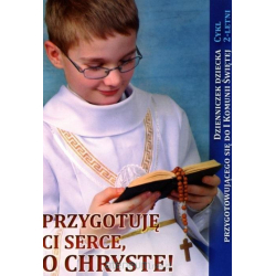 Przygotuję Ci serce o Chryste Dzienniczek dziecka przygotowującego sie do I Komunii Świętej