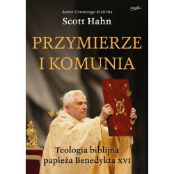 Przymierze i komunia Teologia biblijna papieża Benedykta XVI Scott Hahn
