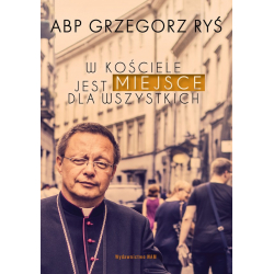 W Kościele jest miejsce dla wszystkich abp Grzegorz Ryś