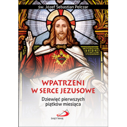Wpatrzeni w Serce Jezusowe Dziewięć pierwszych piątków miesiąca św. Józef Sebastian Pelczar
