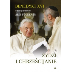 Żydzi i chrześcijanie Benedykt XVI w dialogu z rabinem Arie Folgerem