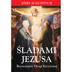 Śladami Jezusa Rozważanie Drogi Krzyżowej  Józef Augustyn SJ