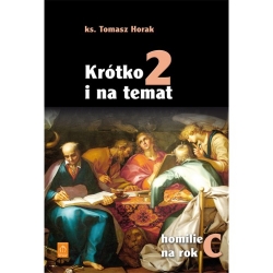 Krótko i na temat Homilie na rok C cz.2 Ks. Tomasz Horak
